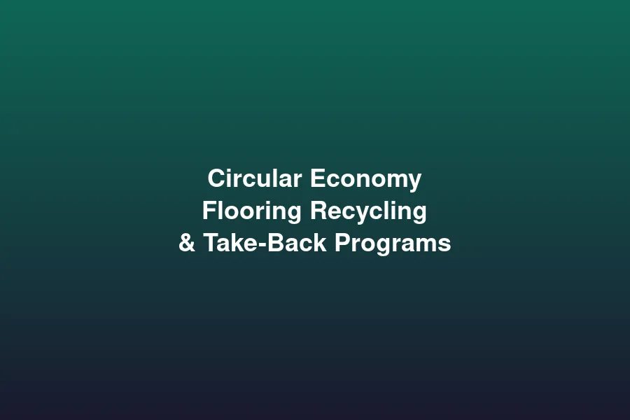 Circular economy flooring recycling and take-back programs