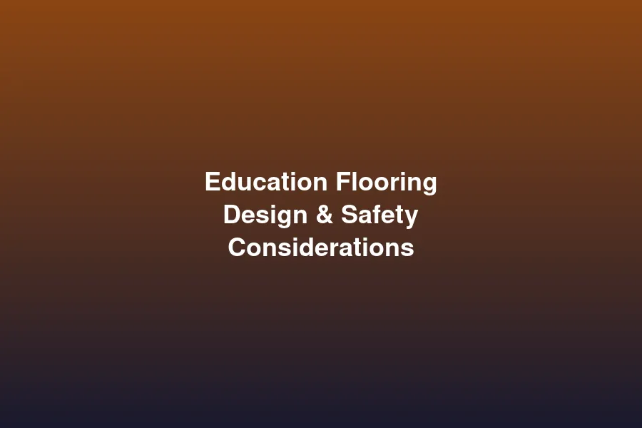 Education flooring design and safety considerations