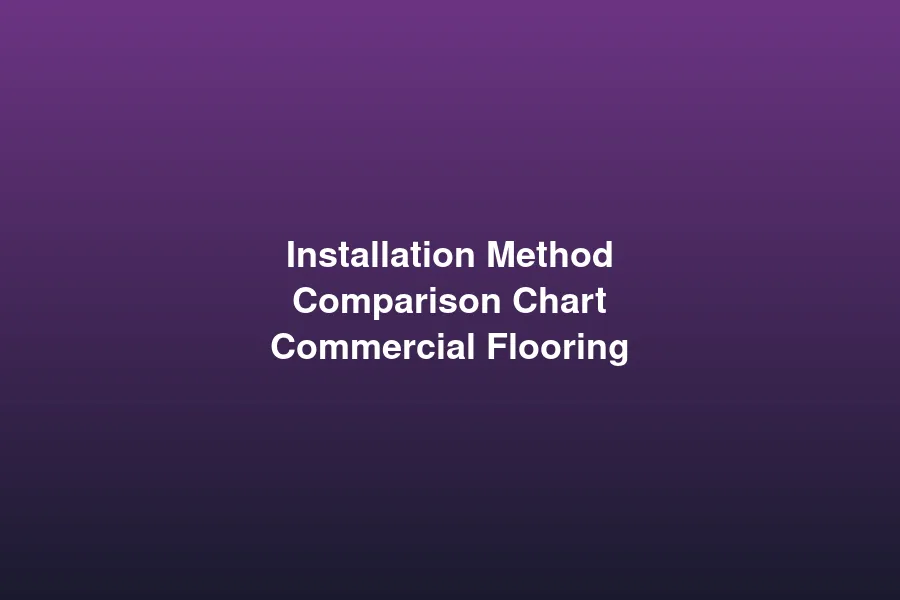 Commercial flooring installation method comparison
