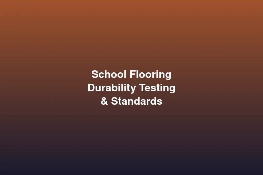 School flooring durability testing and Australian standards