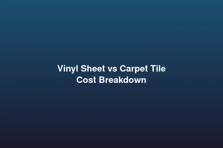 Vinyl sheet vs carpet tile cost comparison breakdown